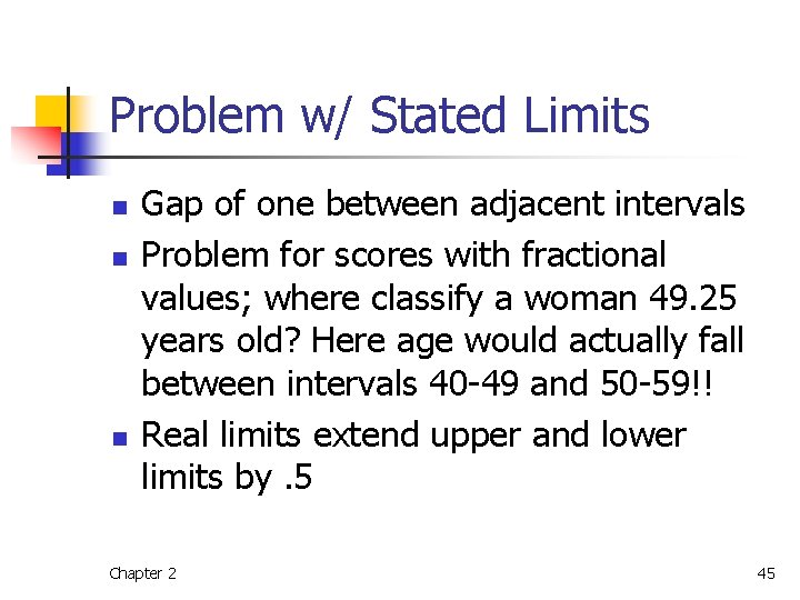 Problem w/ Stated Limits n n n Gap of one between adjacent intervals Problem