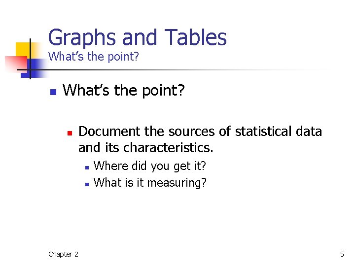Graphs and Tables What’s the point? n Document the sources of statistical data and
