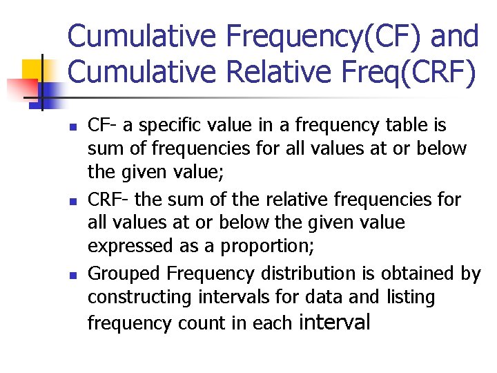 Cumulative Frequency(CF) and Cumulative Relative Freq(CRF) n n n CF- a specific value in