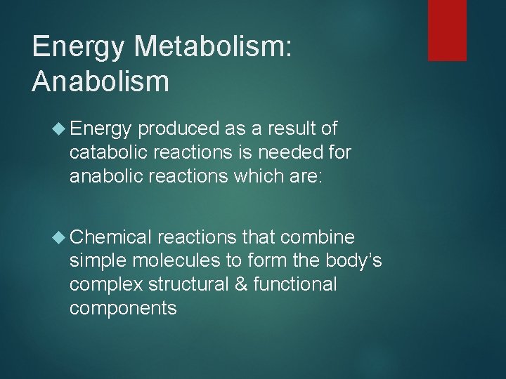 Energy Metabolism: Anabolism Energy produced as a result of catabolic reactions is needed for