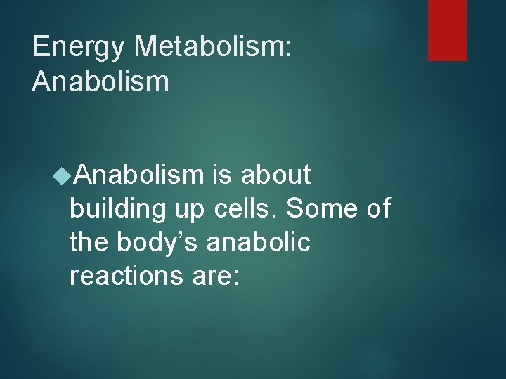 Energy Metabolism: Anabolism is about building up cells. Some of the body’s anabolic reactions