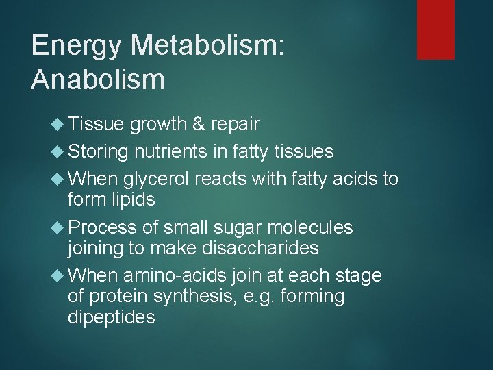 Energy Metabolism: Anabolism Tissue growth & repair Storing nutrients in fatty tissues When glycerol