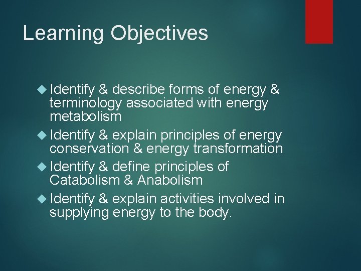 Learning Objectives Identify & describe forms of energy & terminology associated with energy metabolism