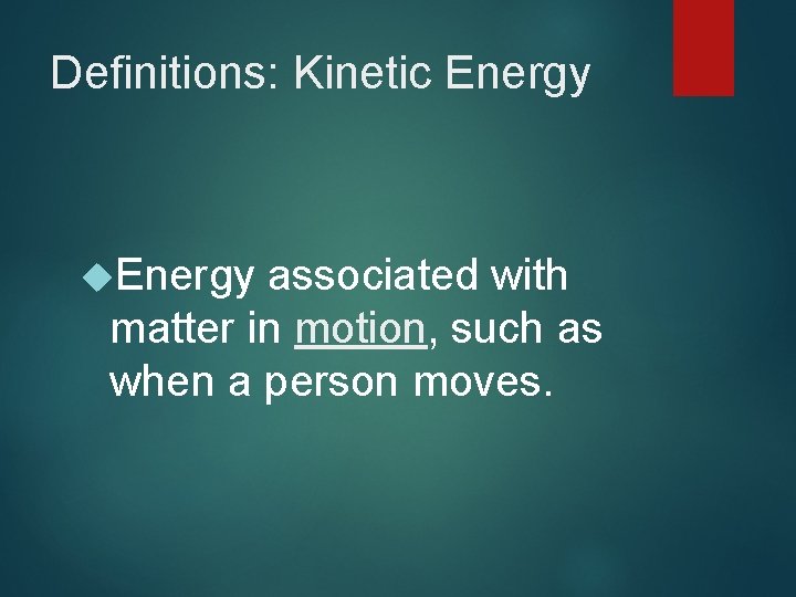 Definitions: Kinetic Energy associated with matter in motion, such as when a person moves.