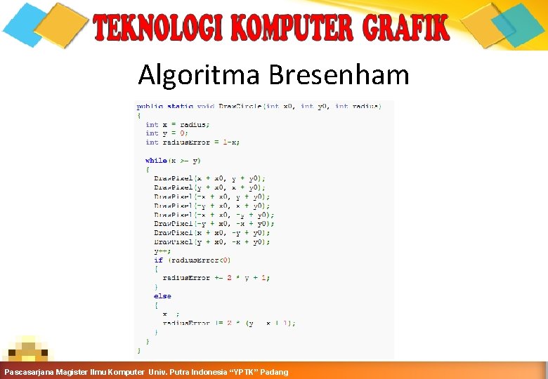 Algoritma Bresenham Grafika Komputer-Teknik Informatika-Semester Ganjil 2016 -2017 Pascasarjana Magister Ilmu Komputer Univ. Putra