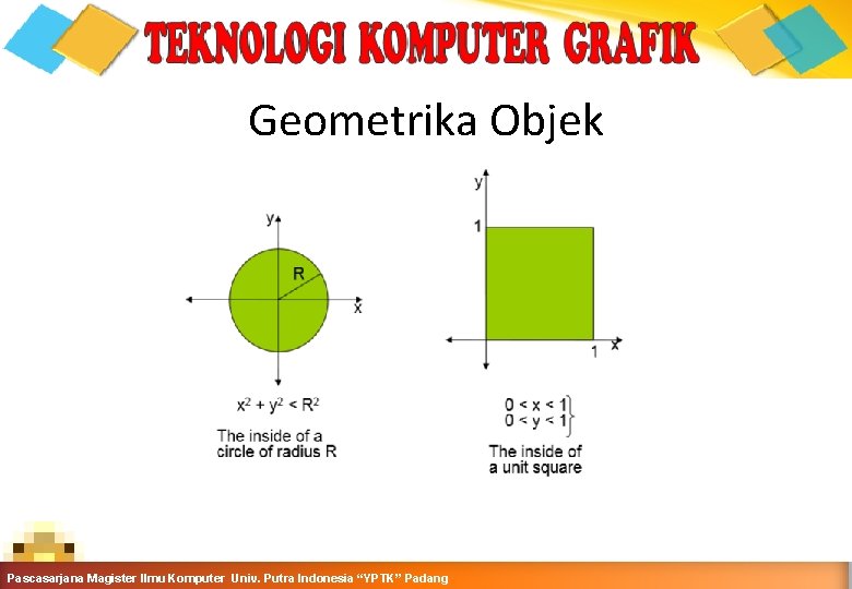 Geometrika Objek Grafika Komputer-Teknik Informatika-Semester Ganjil 2016 -2017 Pascasarjana Magister Ilmu Komputer Univ. Putra