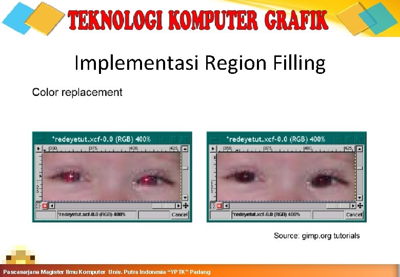 Implementasi Region Filling Grafika Komputer-Teknik Informatika-Semester Ganjil 2016 -2017 Pascasarjana Magister Ilmu Komputer Univ.