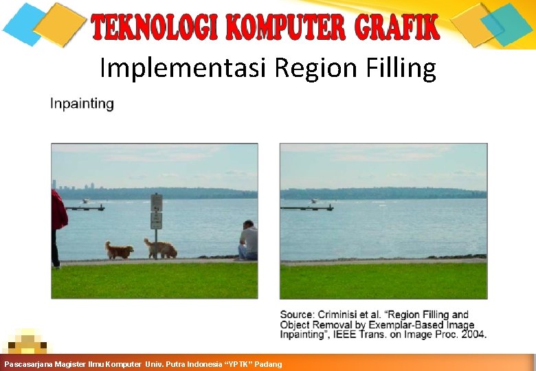 Implementasi Region Filling Grafika Komputer-Teknik Informatika-Semester Ganjil 2016 -2017 Pascasarjana Magister Ilmu Komputer Univ.