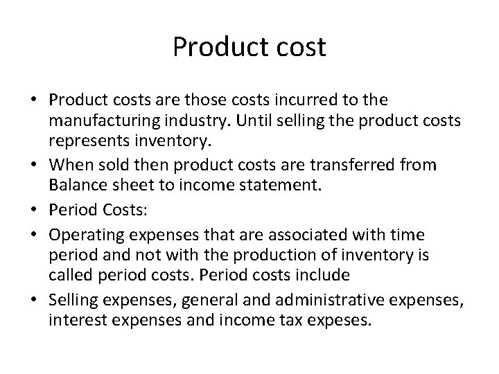 Product cost • Product costs are those costs incurred to the manufacturing industry. Until