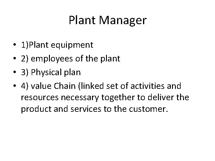 Plant Manager • • 1)Plant equipment 2) employees of the plant 3) Physical plan