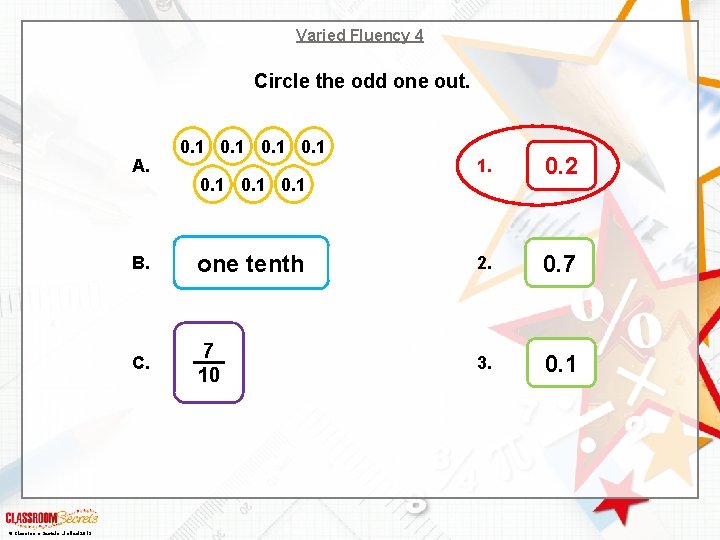 Varied Fluency 4 Circle the odd one out. A. © Classroom Secrets Limited 2019