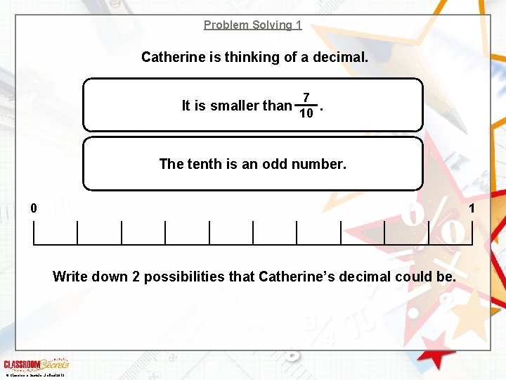 Problem Solving 1 Catherine is thinking of a decimal. It is smaller than 7.