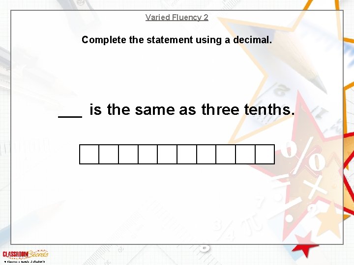 Varied Fluency 2 Complete the statement using a decimal. ___ is the same as