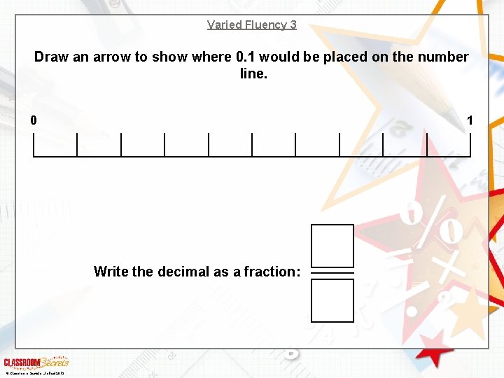 Varied Fluency 3 Draw an arrow to show where 0. 1 would be placed