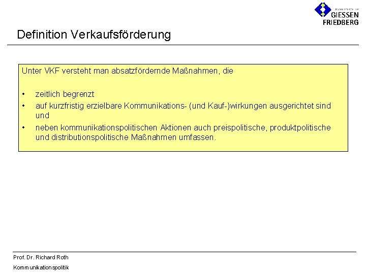 Definition Verkaufsförderung Unter VKF versteht man absatzfördernde Maßnahmen, die • • • zeitlich begrenzt