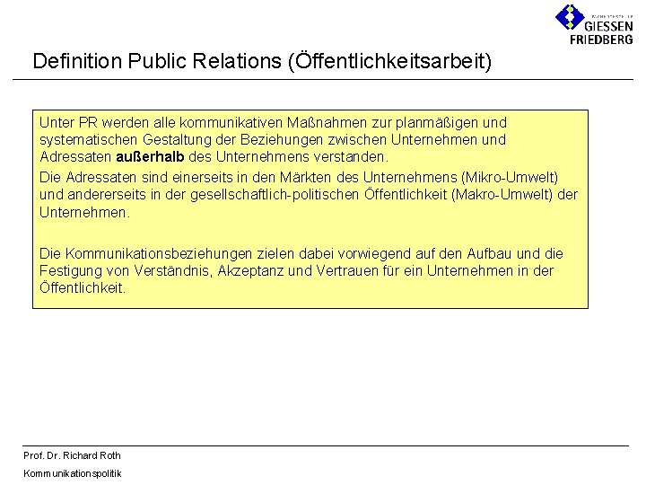 Definition Public Relations (Öffentlichkeitsarbeit) Unter PR werden alle kommunikativen Maßnahmen zur planmäßigen und systematischen