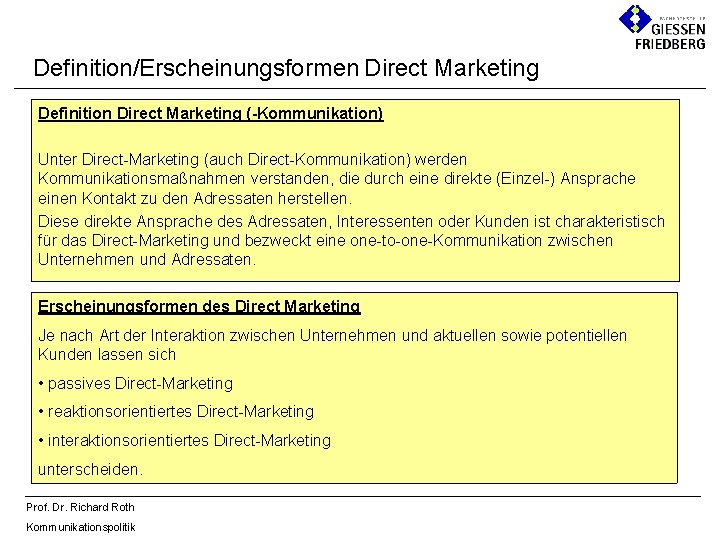 Definition/Erscheinungsformen Direct Marketing Definition Direct Marketing (-Kommunikation) Unter Direct-Marketing (auch Direct-Kommunikation) werden Kommunikationsmaßnahmen verstanden,