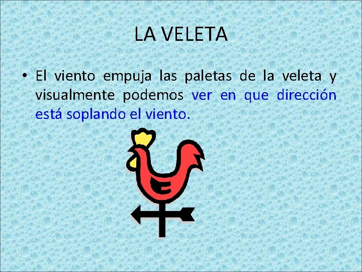 LA VELETA • El viento empuja las paletas de la veleta y visualmente podemos