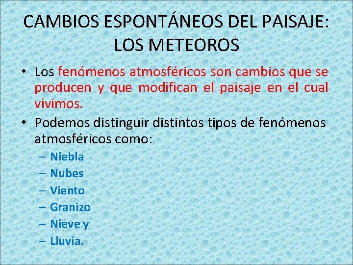 CAMBIOS ESPONTÁNEOS DEL PAISAJE: LOS METEOROS • Los fenómenos atmosféricos son cambios que se