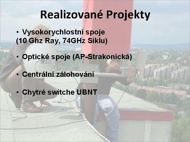 Realizované Projekty • Vysokorychlostní spoje (10 Ghz Ray, 74 GHz Siklu) • Optické spoje