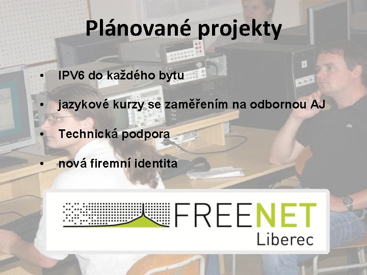 Plánované projekty • IPV 6 do každého bytu • jazykové kurzy se zaměřením na