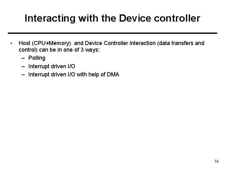 Interacting with the Device controller • Host (CPU+Memory) and Device Controller interaction (data transfers