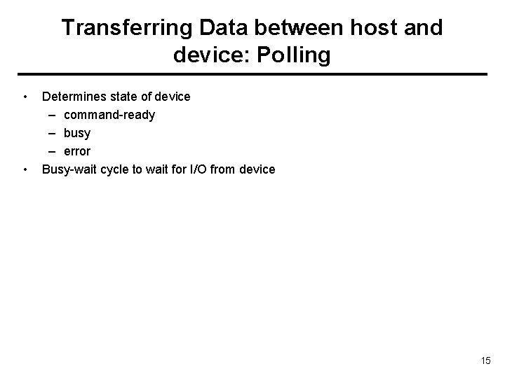 Transferring Data between host and device: Polling • • Determines state of device –