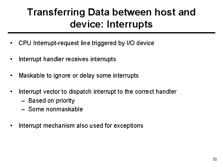 Transferring Data between host and device: Interrupts • CPU Interrupt-request line triggered by I/O