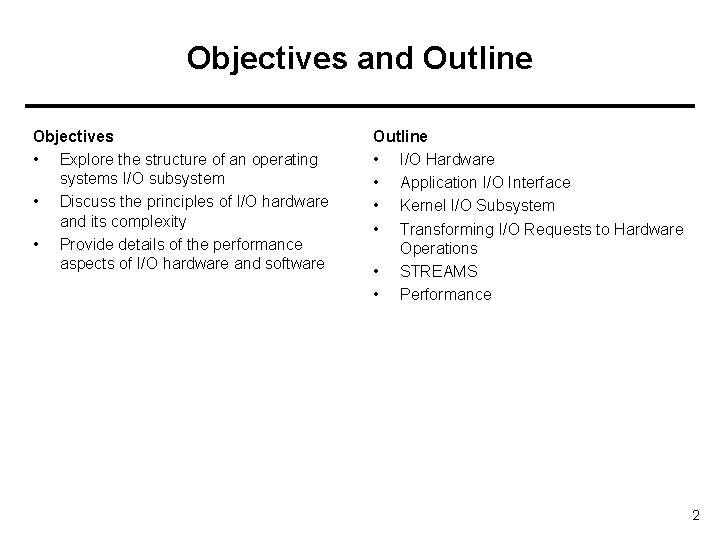 Objectives and Outline Objectives • Explore the structure of an operating systems I/O subsystem