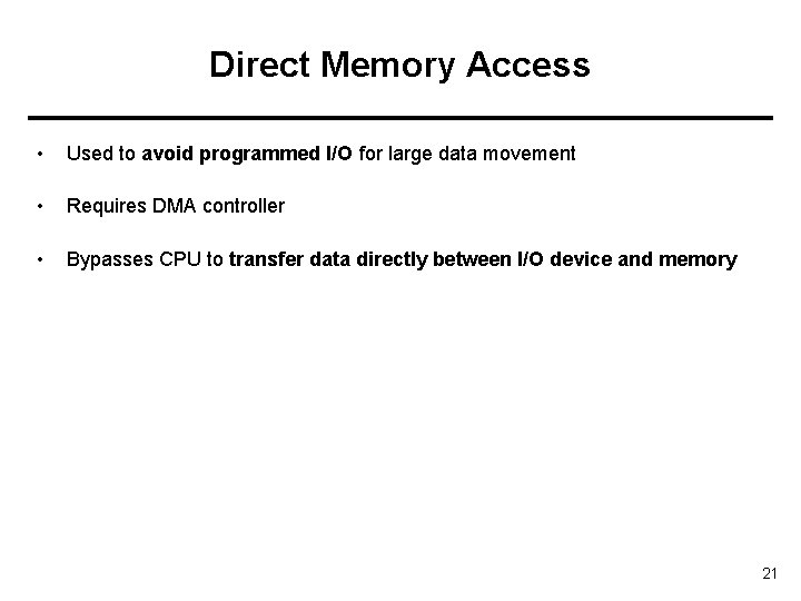 Direct Memory Access • Used to avoid programmed I/O for large data movement •