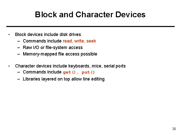 Block and Character Devices • Block devices include disk drives – Commands include read,