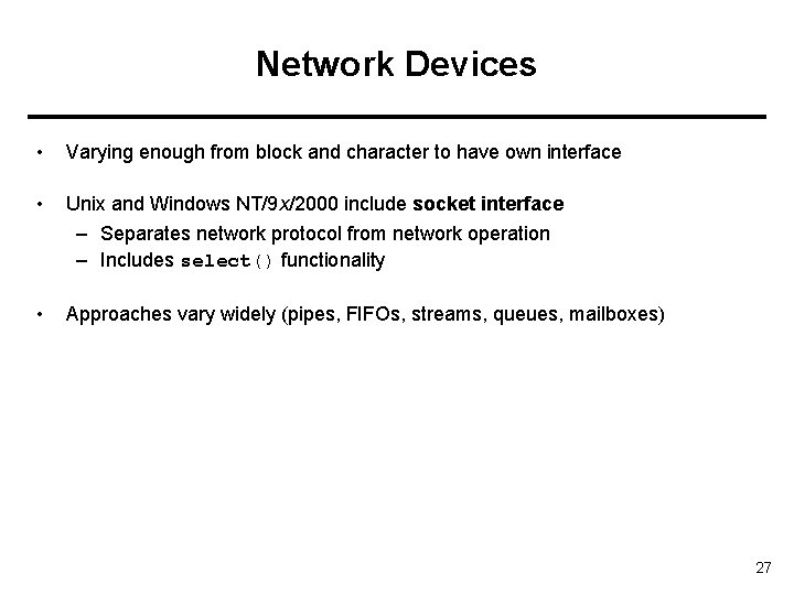 Network Devices • Varying enough from block and character to have own interface •