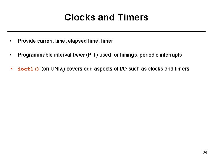 Clocks and Timers • Provide current time, elapsed time, timer • Programmable interval timer