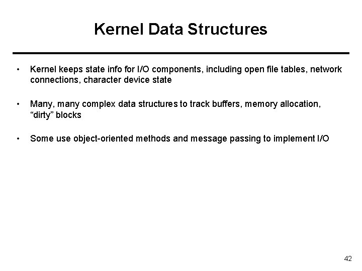 Kernel Data Structures • Kernel keeps state info for I/O components, including open file
