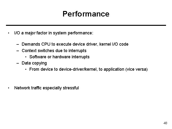 Performance • I/O a major factor in system performance: – Demands CPU to execute