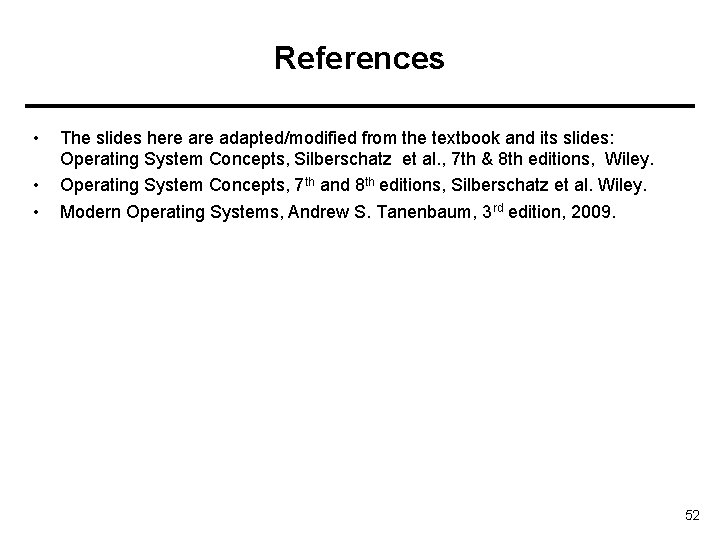 References • • • The slides here adapted/modified from the textbook and its slides: