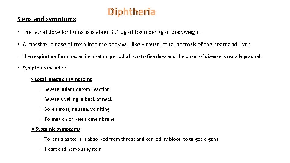 Signs and symptoms Diphtheria • The lethal dose for humans is about 0. 1