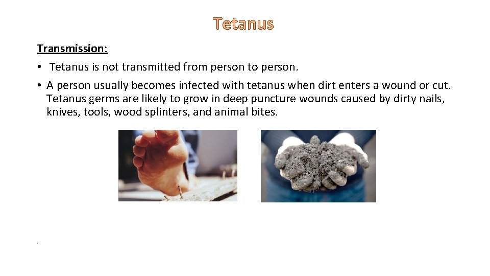 Tetanus Transmission: • Tetanus is not transmitted from person to person. • A person