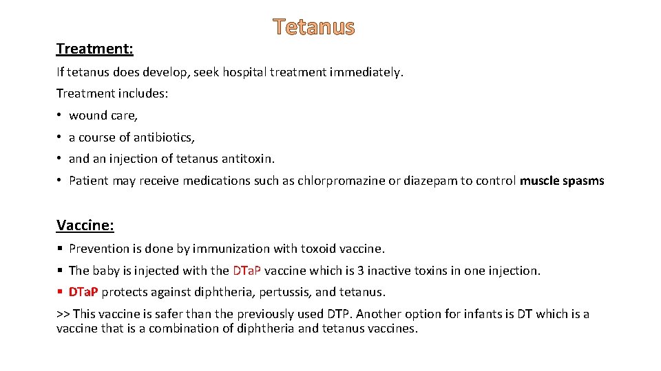 Treatment: Tetanus If tetanus does develop, seek hospital treatment immediately. Treatment includes: • wound
