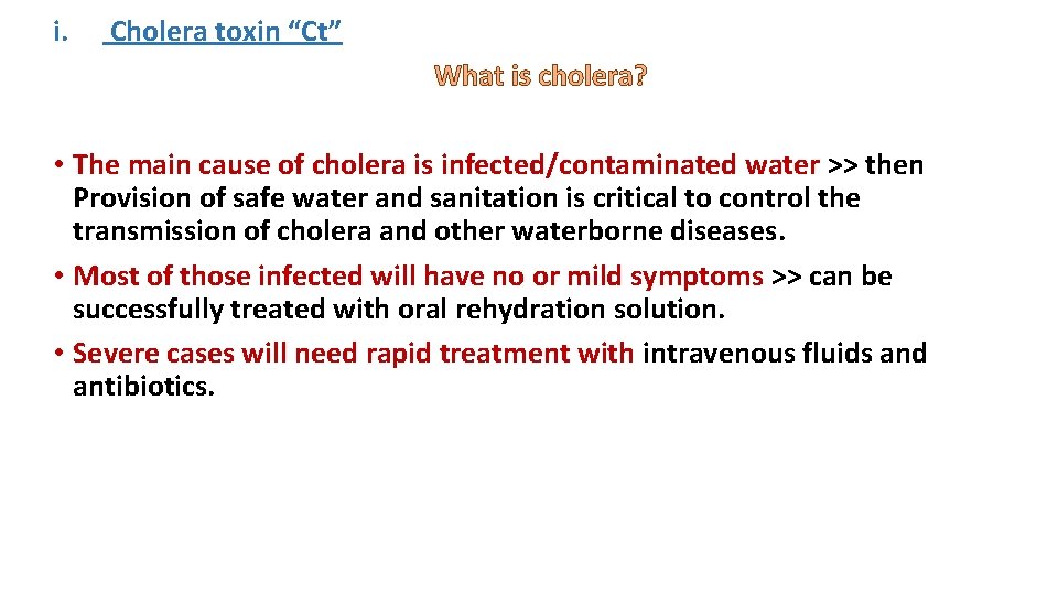 i. Cholera toxin “Ct” What is cholera? • The main cause of cholera is