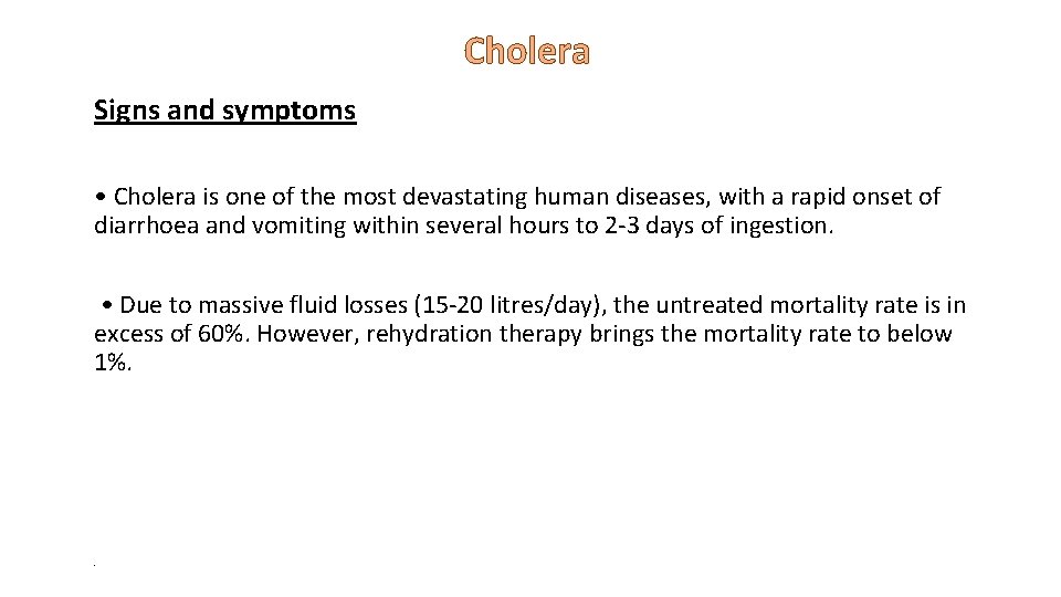Cholera Signs and symptoms • Cholera is one of the most devastating human diseases,
