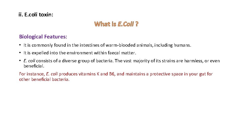 ii. E. coli toxin: What is E. Coli ? Biological Features: • It is