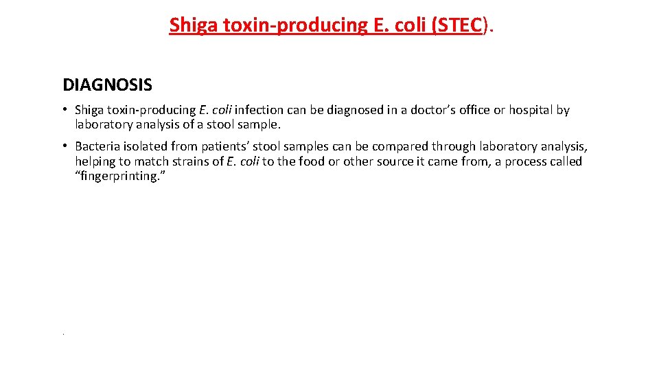 Shiga toxin-producing E. coli (STEC). DIAGNOSIS • Shiga toxin-producing E. coli infection can be