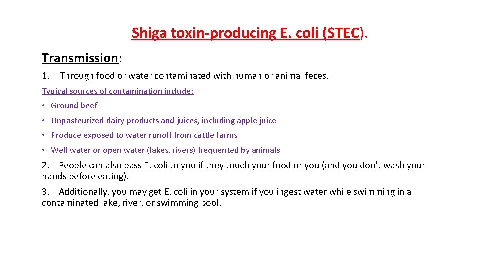 Shiga toxin-producing E. coli (STEC). Transmission: 1. Through food or water contaminated with human