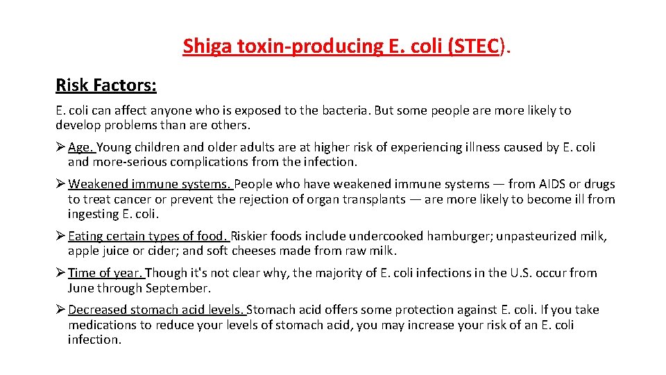 Shiga toxin-producing E. coli (STEC). Risk Factors: E. coli can affect anyone who is