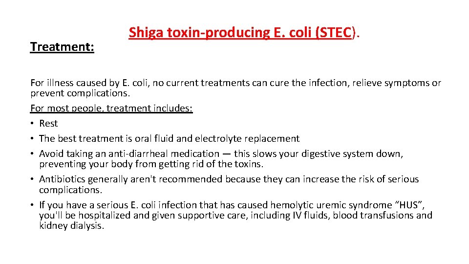 Treatment: Shiga toxin-producing E. coli (STEC). For illness caused by E. coli, no current
