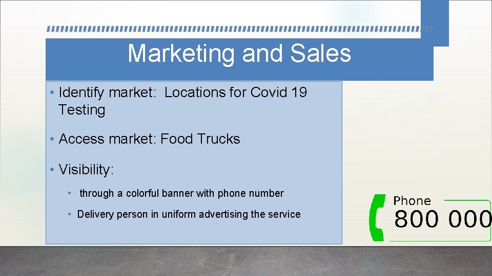 Marketing and Sales • Identify market: Locations for Covid 19 Testing • Access market: