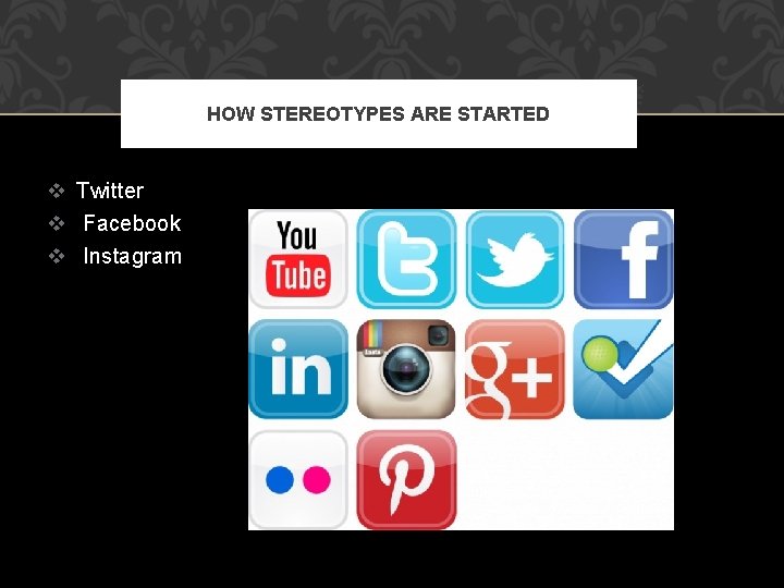 HOW STEREOTYPES ARE STARTED v Twitter v Facebook v Instagram 