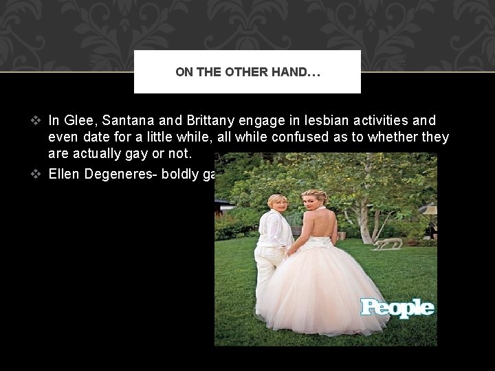 ON THE OTHER HAND… v In Glee, Santana and Brittany engage in lesbian activities