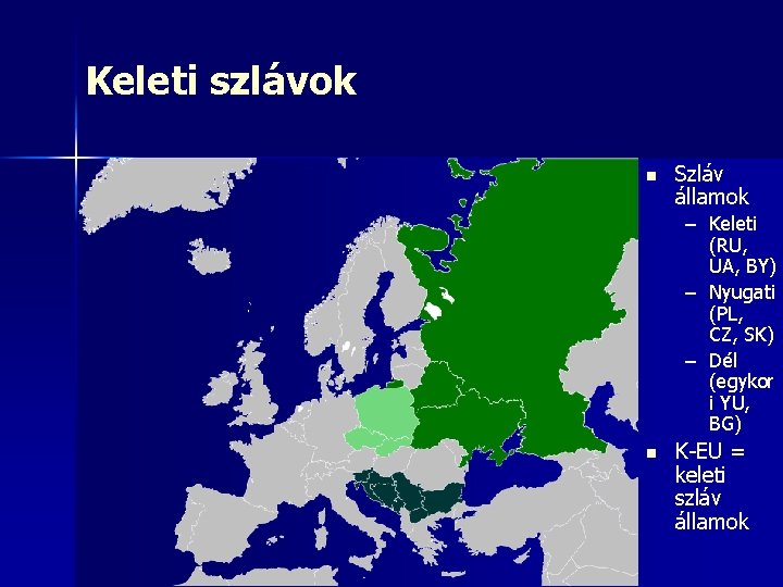 Keleti szlávok n Szláv államok – Keleti (RU, UA, BY) – Nyugati (PL, CZ,